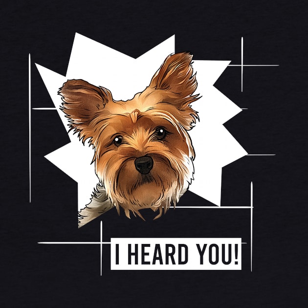 Funny Yorkie I Heard You by whyitsme